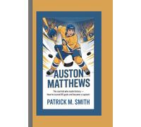 Auston Mathew: The Cool Kid Who Made History- How He Scored 69 Goals and Became a Captain!