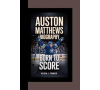 AUSTON MATTHEWS BIOGRAPHY: Born to Score