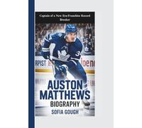 AUSTON MATTHEWS BIOGRAPHY: Captain of a New Era-Franchise Record Breaker