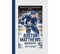 AUSTON MATTHEWS BIOGRAPHY: Captain of a New Era-Franchise Record Breaker