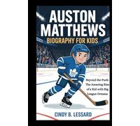 AUSTON MATTHEWS biography for kids: Beyond the Puck: The Amazing Rise of a Kid with Big League Dreams
