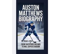 AUSTON MATTHEWS BIOGRAPHY: From Backyard Dreams To NHL Superstardom