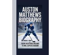 AUSTON MATTHEWS BIOGRAPHY: From Backyard Dreams To NHL Superstardom