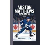 Auston Matthews Biography: Legacy in the Making - Records, Roots, and the Rise of a Superstar