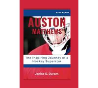 Auston Matthews Biography: The Inspiring Journey of a Hockey Superstar