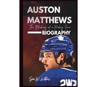 AUSTON MATTHEWS BIOGRAPHY: THE MAKING OF A HOCKEY ICON