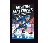 AUSTON MATTHEWS: From Arizona to Ice King - A Kids' Biography