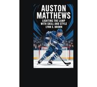 Auston Matthews: Lighting the Lamp with Skill and Style