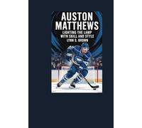 Auston Matthews: Lighting the Lamp with Skill and Style