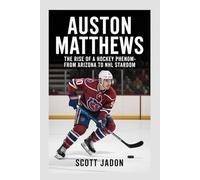 Auston Matthews: The Rise of a Hockey Phenom-From Arizona to NHL Stardom