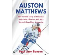 Auston Matthews: The Untold Story of Hockey’s American Phenom and NHL Record-Breaking Superstar