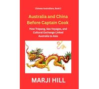 Australia and China Before Captain Cook: How Trepang, Sea Voyages, and Cultural Exchange Linked Australia to Asia: 1