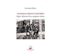 Australia andata e ritorno. Sogni e delusioni di un emigrante italiano. Nuova ediz.