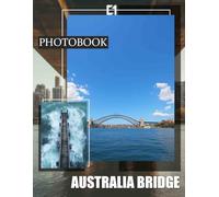 Australia Bridge Photo Book: Stunning Images of One Remarkable Landmark | Ideal for Travel Enthusiasts and Collectors