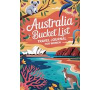 Australia Bucket List Travel Journal: Plan Document and Remember Your Down Under Adventure with Prompts Checklists and Food Logs