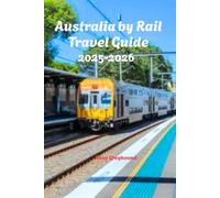 Australia by Rail Travel Guide 2025-2026