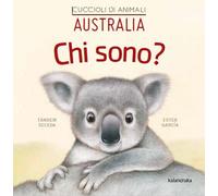 Australia. Chi sono? Cuccioli di animali. Ediz. illustrata