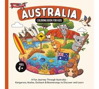 Australia Coloring Book for Kids Ages 4+: A Fun Journey Through Australia - Kangaroos, Koalas, Outback & Boomerangs to Discover and Learn