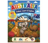 Australia: Colour, Learn & Explore: A Fun Colouring Book for Kids Ages 4-8 Featuring Australian Animals, Landmarks, Food, Culture and Adventure