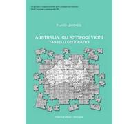 Australia, Gli Antipodi Vicini Tasselli Geografici - Flavio Lucchesi - 2021
