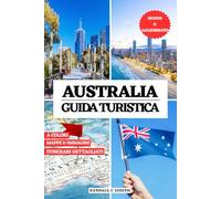 AUSTRALIA GUIDA TURISTICA (A COLORI): Scopri i luoghi da visitare, il periodo migliore per visitarli, gli alloggi consigliati, le informazioni di ... stati da esplorare con itinerari dettagliati