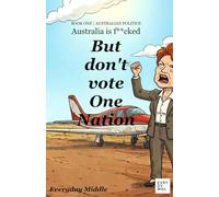 Australia is F**ked But don't vote One Nation