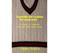 Australia isn't a place for weak men: 18 nights of madness from the 2025-2026 Ashes
