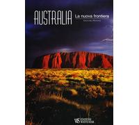 Australia. La nuova frontiera - [Edizioni White Star]