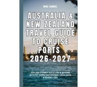 Australia & New Zealand Travel Guide to Cruise Ports 2026-2027: Explore Sydney, Auckland & Beyond with DIY Shore Excursions, Local Eats & Budget Tips