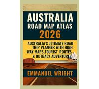 AUSTRALIA ROAD MAP ATLAS 2026: AUSTRALIA’S ULTIMATE ROAD TRIP PLANNER WITH HIGHWAY MAPS, TOURIST ROUTES & OUTBACK ADVENTURES