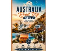 Australia Road Trip Guide: Coastal Drives, National Parks and Hidden Beaches