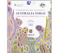 Australia today. Capolavori degli aborigeni di Australia. Ediz. illustrata