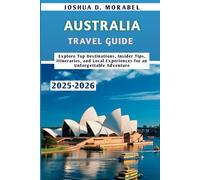 AUSTRALIA TRAVEL GUIDE 2025-2026: Explore Top Destinations, Insider Tips, Itineraries, and Local Experiences for an Unforgettable Adventure
