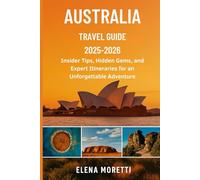 Australia Travel Guide 2025-2026: Insider Tips, Hidden Gems, and Expert Itineraries for an Unforgettable Adventure