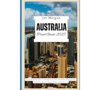 Australia Travel Guide 2025: "Accommodation, Transportation, Health, and Safety Tips for Your Australian Adventure"