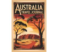 Australia Travel Journal: A 6 x 9 Inch Lined Travel Notebook for Trip Notes, Memories and Adventures