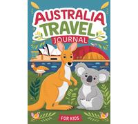 Australia Travel Journal for Kids: With Prompts to Record Your Big Adventures