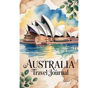 Australia Travel Journal: With 100 Prompts to Record Your Big Adventures