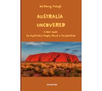 Australia Uncovered: A Q&A Guide to Australia's People, Places & Peculiarities