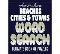 AUSTRALIAN BEACHES , CITIES AND TOWNS WORD SEARCH: ULTIMATE BOOK OF PUZZLES