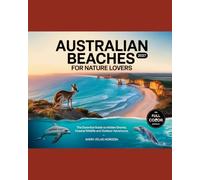 AUSTRALIAN BEACHES FOR NATURE LOVERS 2027: THE ESSENTIAL GUIDE TO HIDDEN SHORES, COASTAL WILDLIFE AND OUTDOOR ADVENTURES