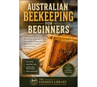 Australian Beekeeping for Beginners: Backyard Hive Setup, Honeybee Care, Varroa Mite Management & Honey Harvesting