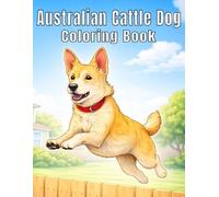 Australian Cattle Dog: Loyal and Energetic Dog Coloring Book Featuring Intelligent Working Dogs, Playful Farm Life, and Heartwarming Moments for Stress Relief and Creativity