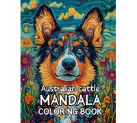 Australian Cattle Dog Mandala Coloring Book: Relax and Unwind with Stunning Mandala Designs Featuring Australian Cattle Dogs - 120 Pages of Creative Fun (8.5 x 11 inches)