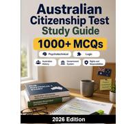 Australian Citizenship Test Study Guide: Complete preparation for Australian history, values, government system, rights and responsibilities and official practice questions