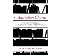 Australian Classics: 50 Great Writers and Their Celebrated Works