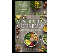 Australian cookbook: 50 Wholesome Easy Essential Herbs and Supplements Recipes
