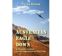 Australian Eagle Down: A Dramatic Journey Across Afghanistan to Seek Help