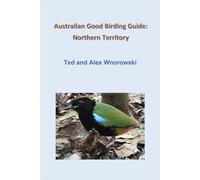 Australian Good Birding Guide: Northern Territory - Wnorowski Alex