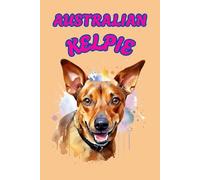 AUSTRALIAN KELPIE: ANIMALS OF THE WORLD, Positive Affirmation, Motivational and Inspirational Notebook, Animal Notebook, Birthday Gifts, Motivational ... Notebook Gifts, Anniversary Gifts, For All...